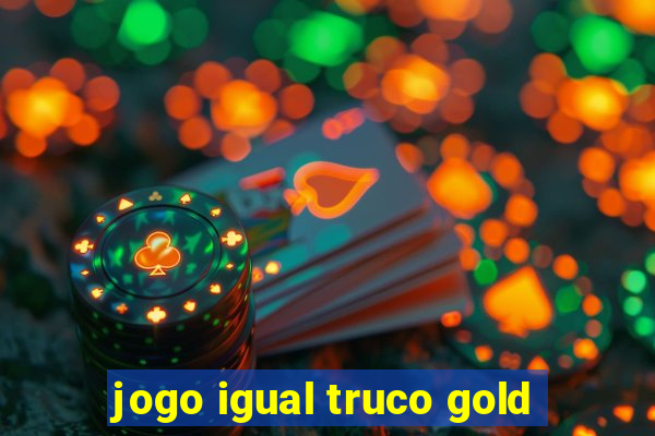 jogo igual truco gold